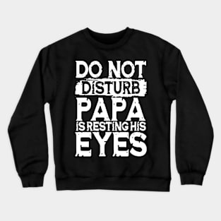 Do Not Disturb Papa is Resting His Eyes Crewneck Sweatshirt